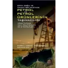 Orta Doğu ve Hazar Bölgesinde Petrol ve Petrol Ürünlerinin Taşımacılığı Yönetiminde Yeni Politikalar ve Stratejiler