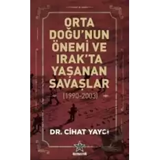 Orta Doğu’nun Önemi ve Irak’ta Yaşanan Savaşlar (1990-2003)