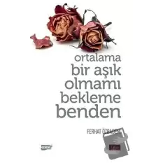 Ortalama Bir Aşık Olmamı Bekleme Benden