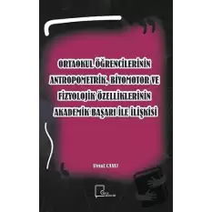 Ortaokul Öğrencilerinin Antropometrik, Biyomotor ve Fizyolojik Özelliklerinin Akademik Başarı İle İlişkisi