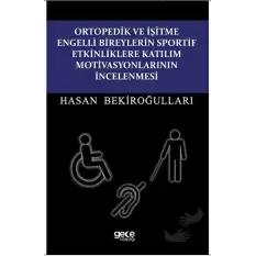 Ortopedik ve İşitme Engelli Bireylerin Sportif Etkinliklere Katılım Motivasyonlarının İncelenmesi