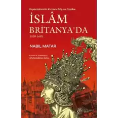 Oryantalizmin Kırbacı Güç ve Cazibe İslam Britanyada 1558-1685