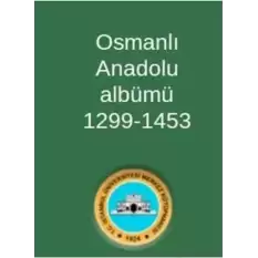 Osmanlı Anadolu Albümü 1299-1453