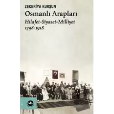 Osmanlı Arapları: Hilafet-Siyaset Milliyet 1798-1918