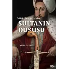 Osmanlıda Kriz ve İsyan Sultanın Düşüşü