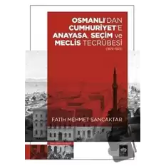 Osmanlıdan Cumhuriyete Anayasa, Seçim ve Meclis Tecrübesi (1876-1923)