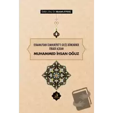 Osmanlıdan Cumhuriyete Geçiş Döneminde İtikadi Açıdan Muhammed İhsan Oğuz (Ciltli)