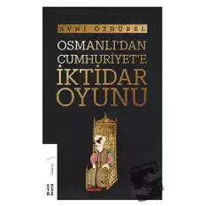 Osmanlıdan Cumhuriyete İktidar Oyunu