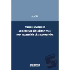 Osmanlı Devletinde Modernleşme Dönemi (1879-1924) Dava Belgelerinin Düzenlenme Biçimi