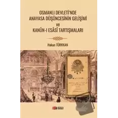 Osmanlı Devleti’nde Anayasa Düşüncesinin Gelişimi ve Kanun-i Esasi Tartışmaları
