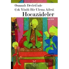 Osmanlı Devleti’nde Çok Yönlü Bir Ulema Ailesi: Hocazâdeler