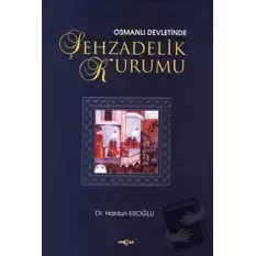 Osmanlı Devleti’nde Şehzadelik Kurumu