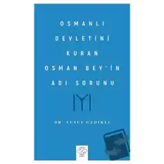 Osmanlı Devletini Kuran Osman Bey’in Adı Sorunu