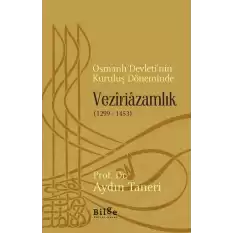 Osmanlı Devletinin Kuruluş Döneminde Veziriazamlık (1299 -1453)