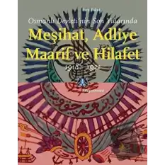 Osmanlı Devleti’nin Son Yıllarında Meşihat Adliye Maarif ve Hilafet 1918-1922