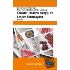 Osmanlı Dönemi’ni Konu Alan Dönem Filmi ve Epik Fantastik Film Anlatılarında Karakter Tasarımı Anlayışı ve Kostüm İllüstrasyonu Örnekleri