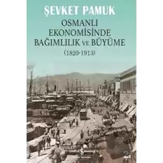 Osmanlı Ekonomisinde Bağımlılık ve Büyüme (1820-1913)