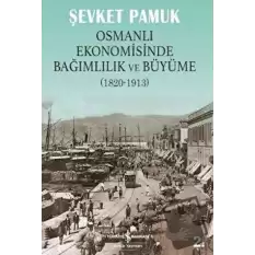 Osmanlı Ekonomisinde Bağımlılık ve Büyüme (1820-1913)