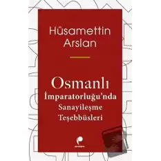 Osmanlı İmparatorluğunda Sanayileşme Teşebbüsleri