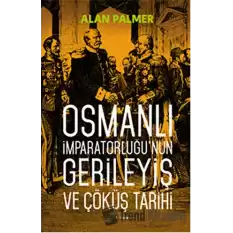 Osmanlı İmparatorluğunun Gerileyiş ve Çöküş Tarihi