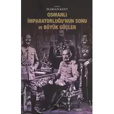 Osmanlı İmparatorluğu’nun Sonu ve Büyük Güçler