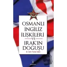 Osmanlı İngiliz İlişkileri ve Irakın Doğuşu