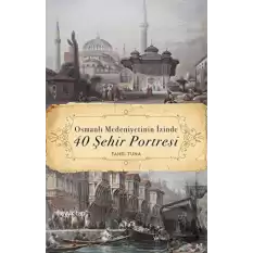Osmanlı Medeniyetinin İzinde 40 Şehir Portresi