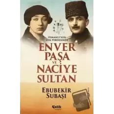 Osmanlının Son Perdesinde Enver Paşa ve Naciye Sultan