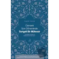 Osmanlı Son Döneminde Suriyeli Bir Müfessir -Cemalüddin el-Kasımi ve Mehasinü’t-Te’vil Adlı Tefsiri-