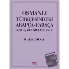 Osmanlı Türkçesindeki Arapça-Farsça Sesteş Kelimeler Dizini