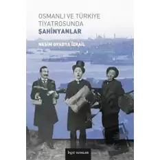 Osmanlı ve Türkiye Tiyatrosunda Şahinyanlar