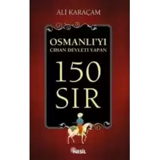 Osmanlı`yı Cihan Devleti Yapan 150 Sır