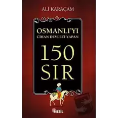 Osmanlı`yı Cihan Devleti Yapan 150 Sır