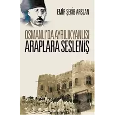 Osmanlı’da Ayrılık Yanlısı Araplara Sesleniş