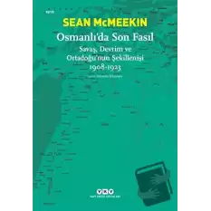 Osmanlı’da Son Fasıl-Savaş, Devrim Ve Ortadoğu’nun Şekillenişi 1908 - 1923