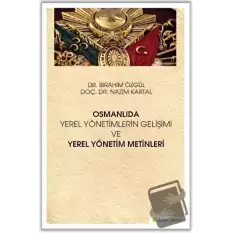 Osmanlıda Yerel Yönetimlerin Gelişimi ve Yerel Yönetim Metinleri