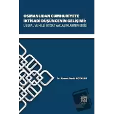 Osmanlıdan Cumhuriyete İktisadi Düşüncenin Gelişimi: Liberal ve Milli İktisat Yaklaşımlarının Etkisi