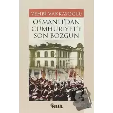 Osmanlı’dan Cumhuriyet’e Son Bozgun