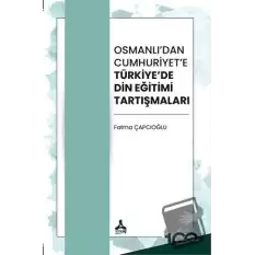 Osmanlı’dan Cumhuriyet’e Türkiye’de Din Eğitimi Tartışmaları