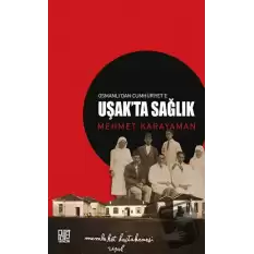 Osmanlı’dan Cumhuriyet’e Uşak’ta Sağlık