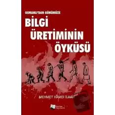 Osmanlı’dan Günümüze Bilgi Üretiminin Öyküsü