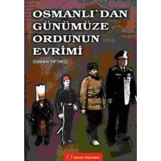 Osmanlı’dan Günümüze Ordunun Evrimi