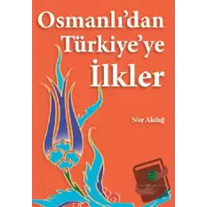 Osmanlı’dan Türkiye’ye İlkler