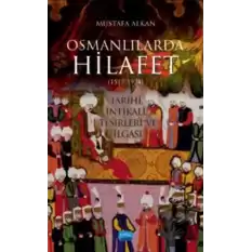 Osmanlılarda Hilafet (1517-1924) Tarihi, İntikali, Tesirleri Ve İlgası”