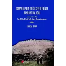 Osmanlıların Doğu Seferinde Bayburt’un Rolü (1514-1770)