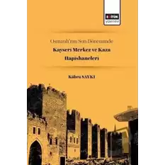 Osmanlı’nın Son Döneminde Kayseri Merkez ve Kaza Hapishaneleri