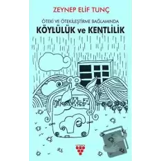 Öteki ve Ötekileştirme Bağlamında Köylülük  ve Kentlilik