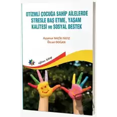 Otizmli Çocuğa Sahip Ailelerde Stresle Baş Etme, Yaşam Kalitesi ve Sosyal Destek