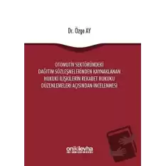 Otomotiv Sektöründeki Dağıtım Sözleşmelerinden Kaynaklanan Hukuki İlişkilerin Rekabet Hukuku Düzenlemeleri Açısından İncelenmesi (Ciltli)