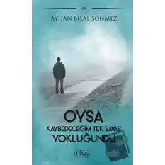 Oysa Kaybedeceğim Tek Savaş Yokluğundu